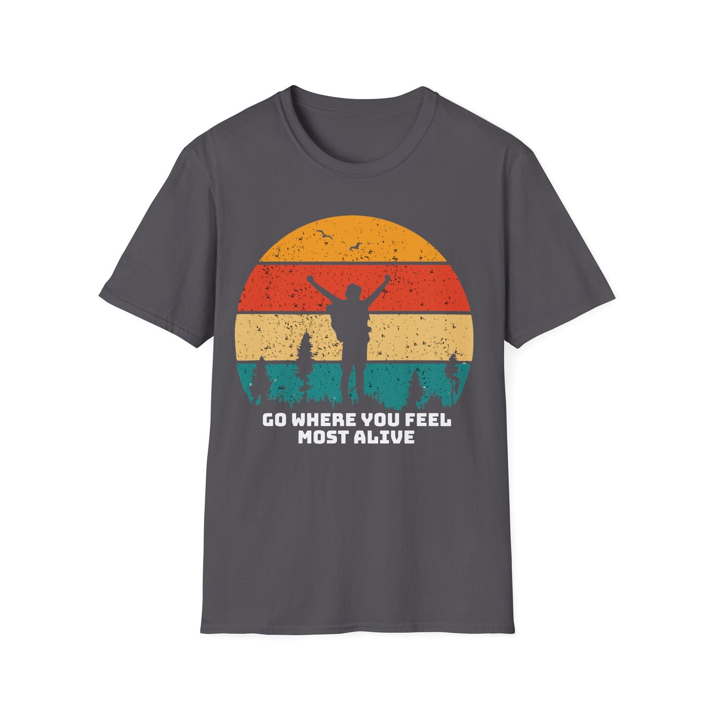 Go Where you feel Most Alive - T-Shirt -