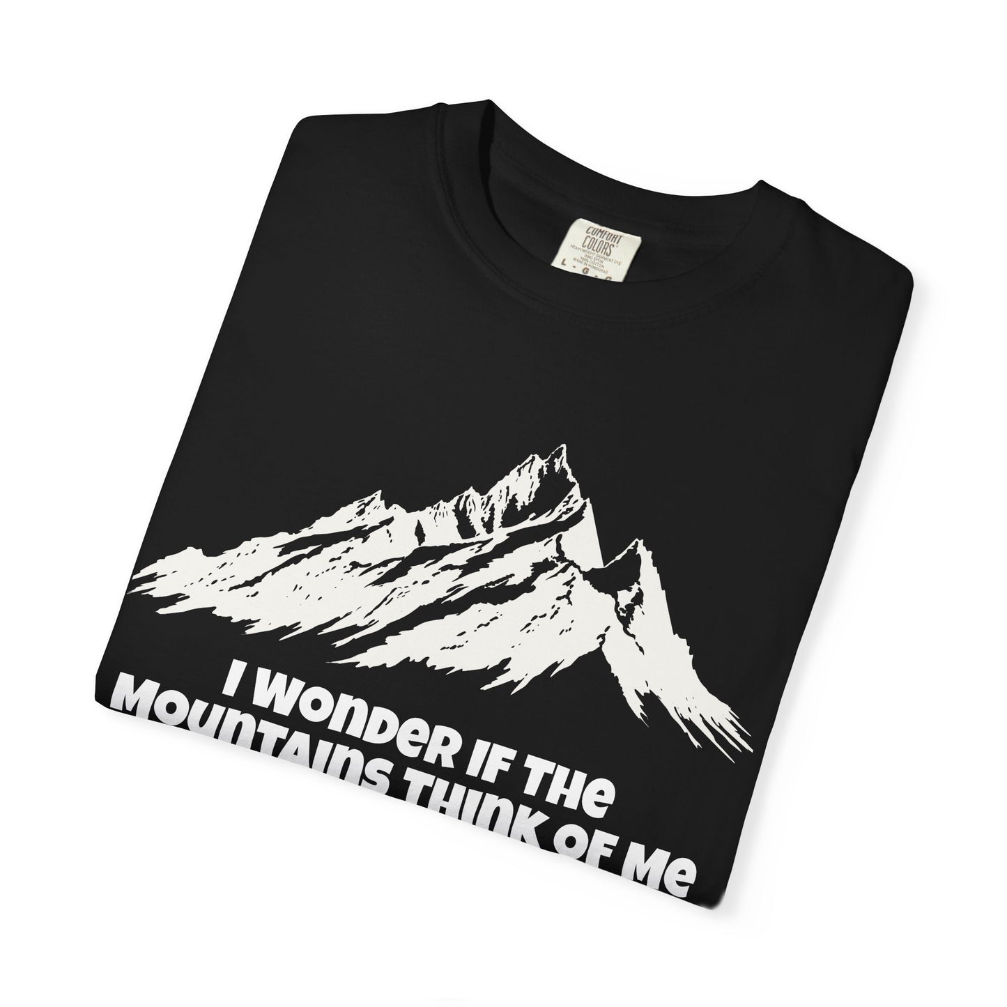 I Wonder If The Mountains Think Of Me T-Shirt -