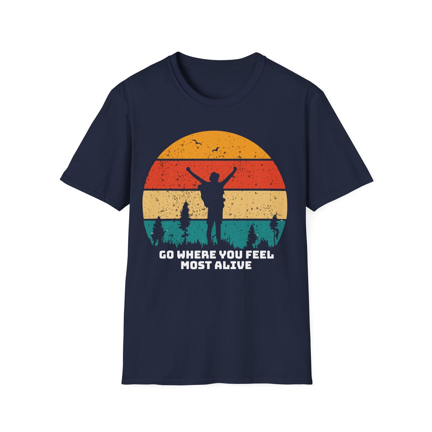 Go Where you feel Most Alive - T-Shirt -