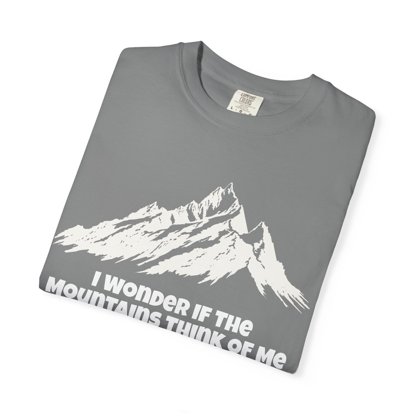 I Wonder If The Mountains Think Of Me T-Shirt -
