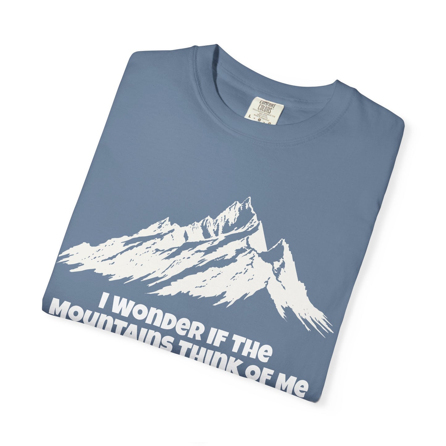 I Wonder If The Mountains Think Of Me T-Shirt -