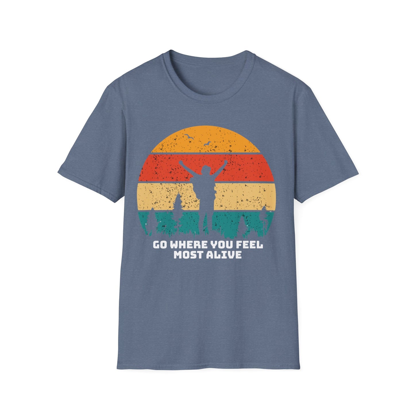 Go Where you feel Most Alive - T-Shirt -