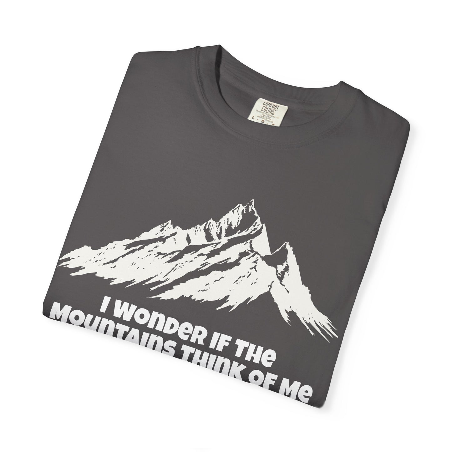I Wonder If The Mountains Think Of Me T-Shirt -