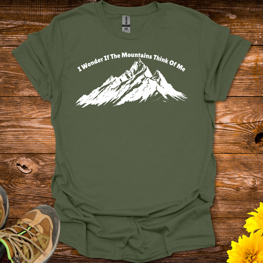 I Wonder If The Mountains Think Of Me T Shirt - Military Green