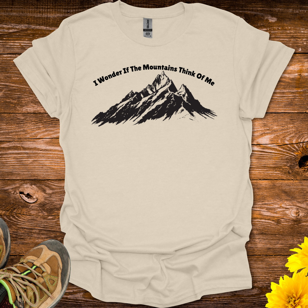 I Wonder If The Mountains Think Of Me T Shirt - Natural