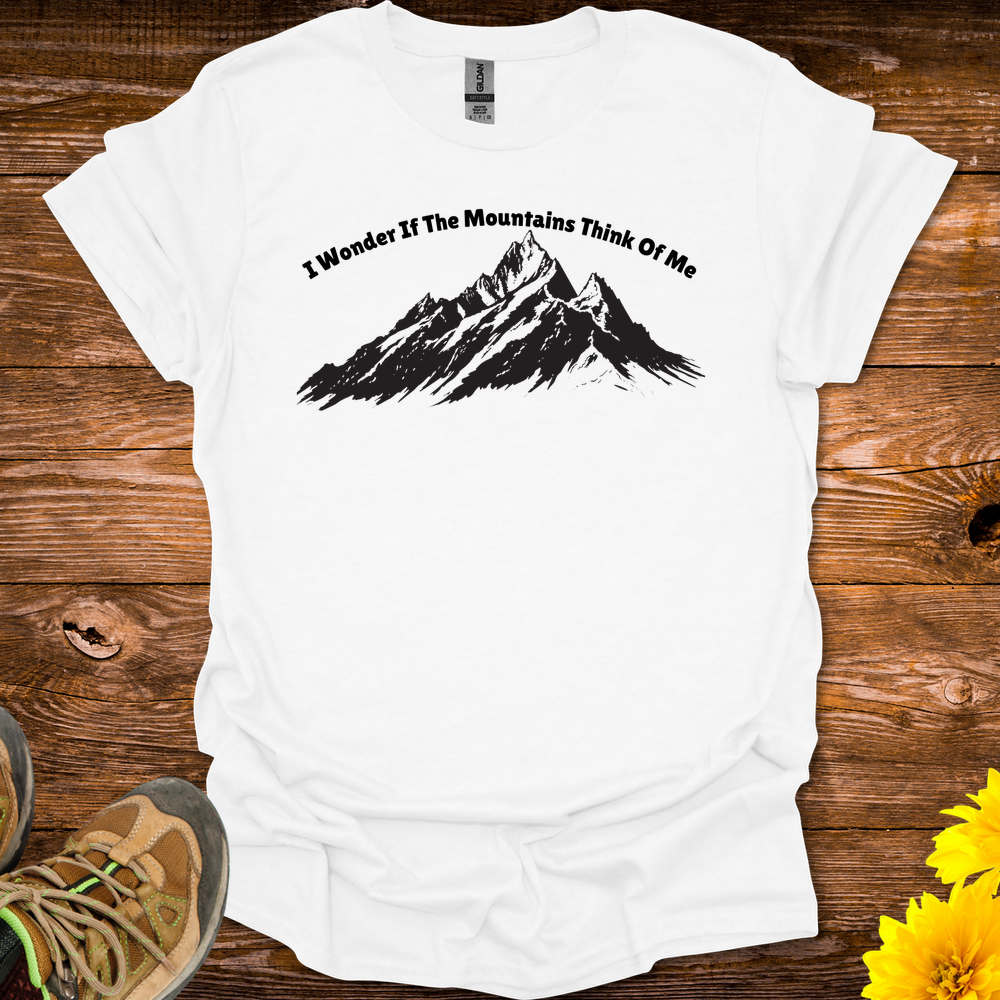 I Wonder If The Mountains Think Of Me T Shirt - White
