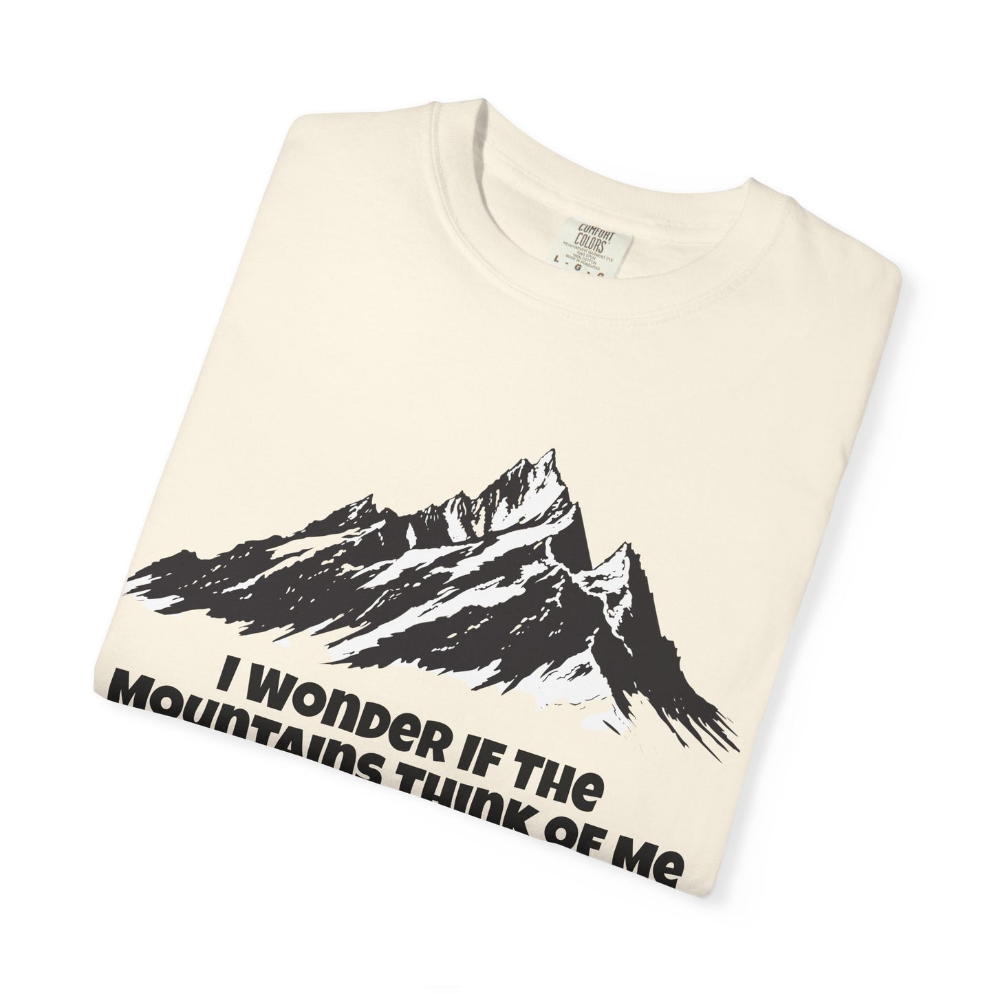 I Wonder If The Mountains Think Of Me T-Shirt -
