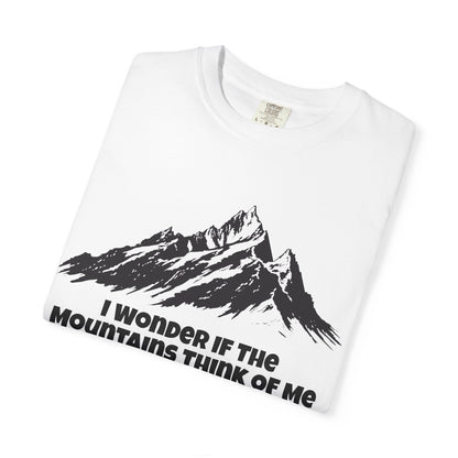 I Wonder If The Mountains Think Of Me T-Shirt -
