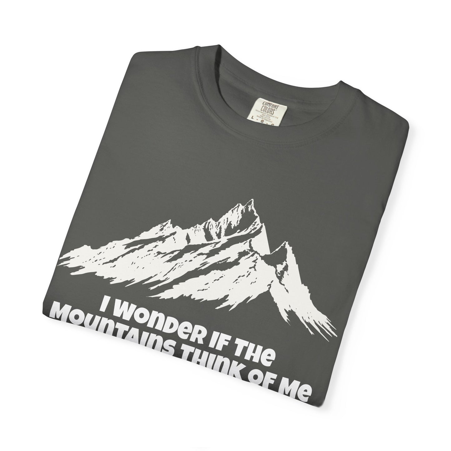 I Wonder If The Mountains Think Of Me T-Shirt -