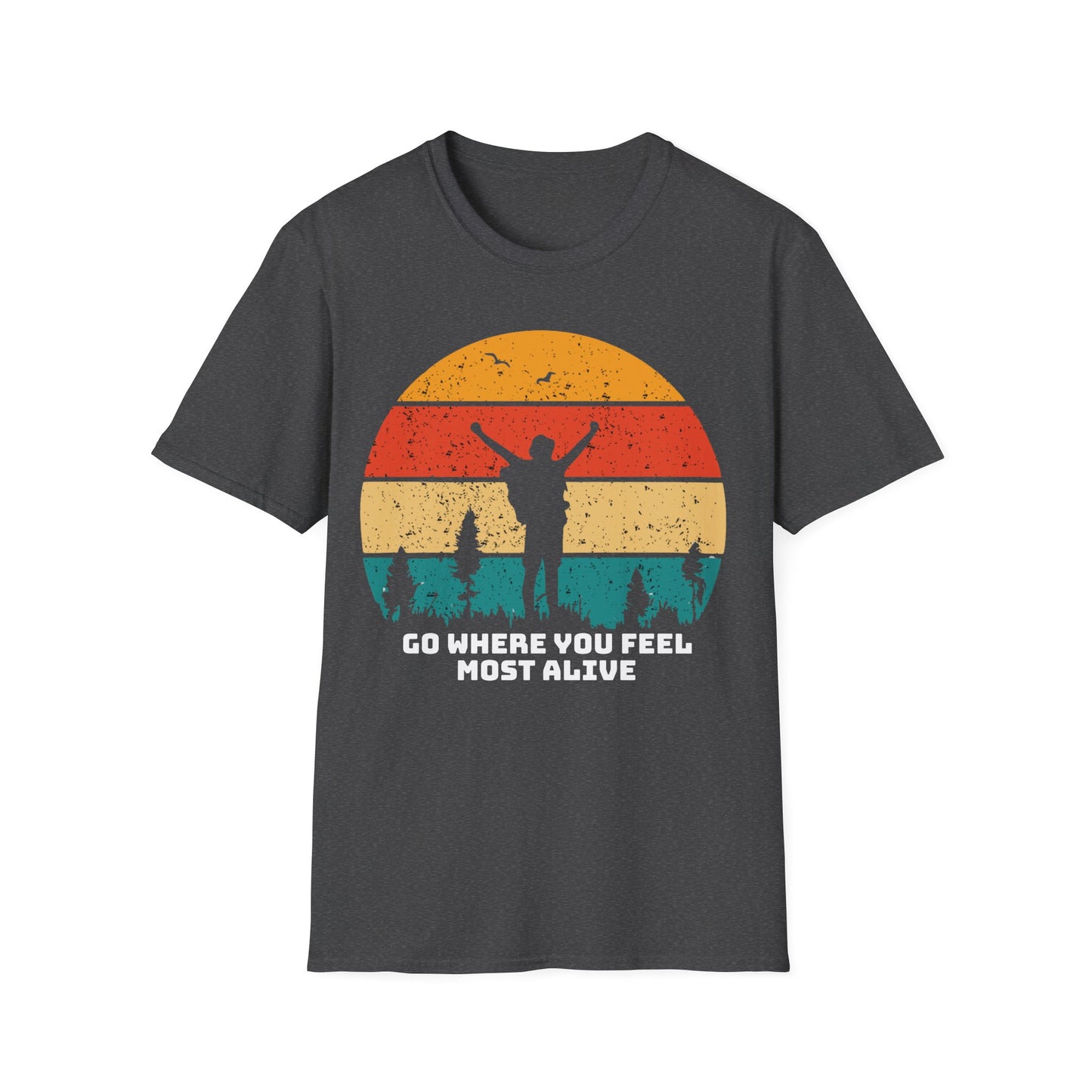 Go Where you feel Most Alive - T-Shirt -