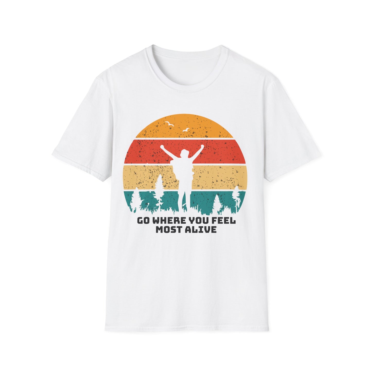 Go Where you feel Most Alive - T-Shirt -