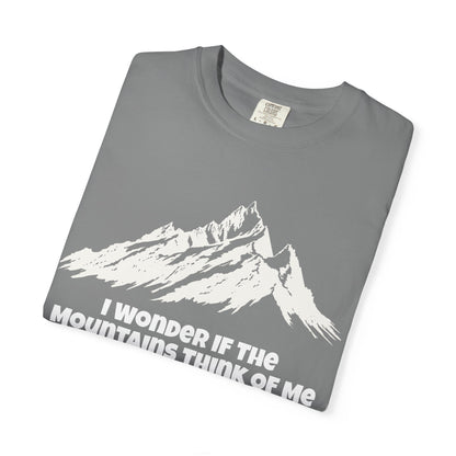 I Wonder If The Mountains Think Of Me T-Shirt -