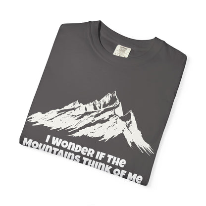 I Wonder If The Mountains Think Of Me T-Shirt -