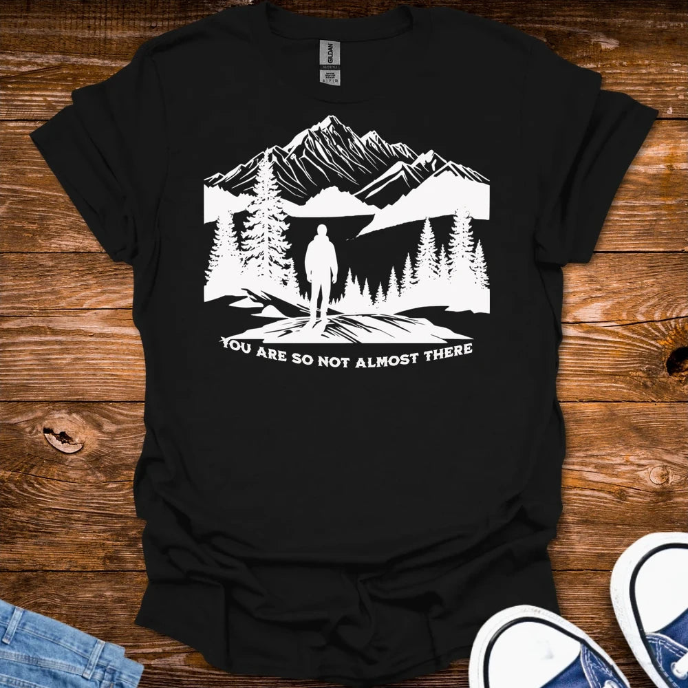 You Are So Not Almost There T Shirt - Black