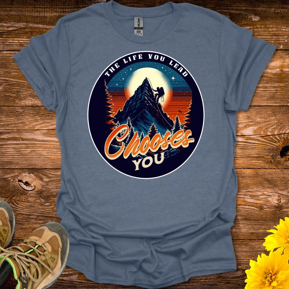 The Life You Lead Chooses You T-Shirt - Heather Indigo