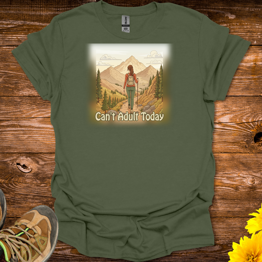 Can't Adult Today T-Shirt - Military Green