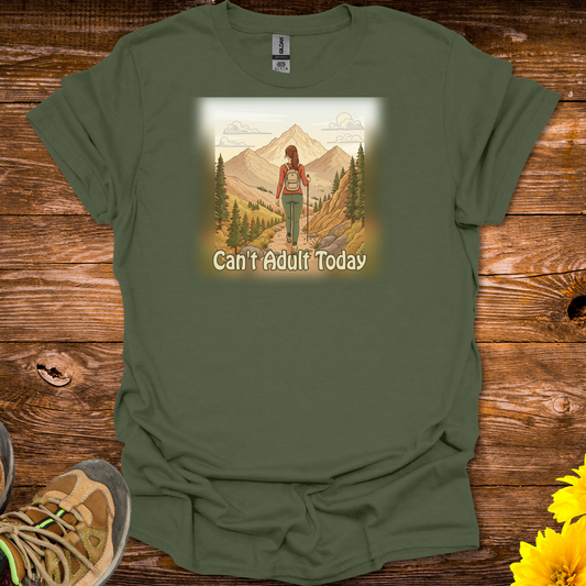 Can't Adult Today T-Shirt - Military Green