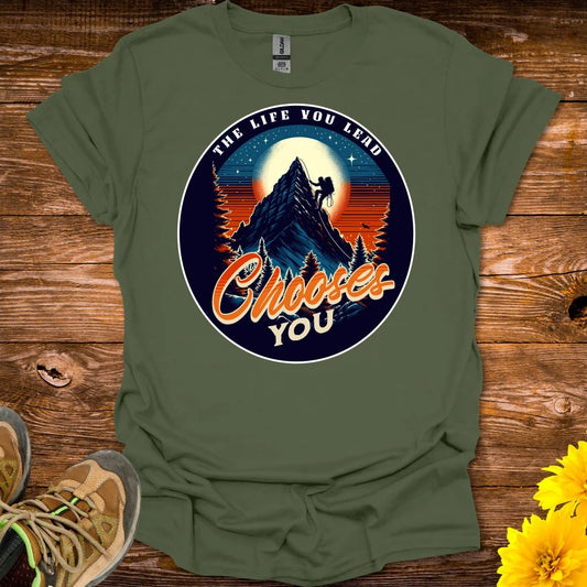 The Life You Lead Chooses You T-Shirt - Military Green