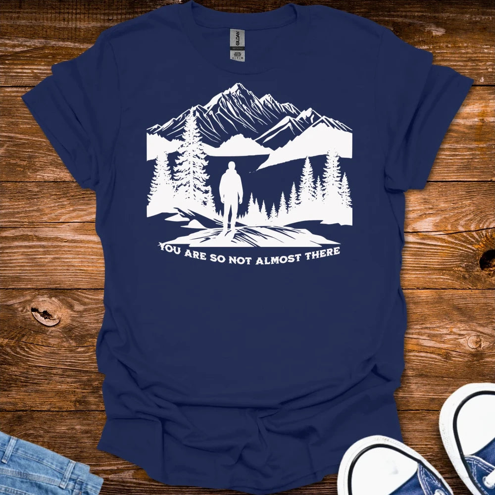 You Are So Not Almost There T Shirt - Navy